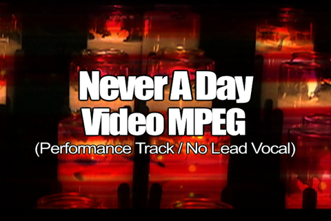 NEVER A DAY MPEG Video Track (No Lead Vocal)