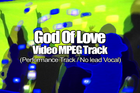 GOD OF LOVE MPEG Video Track (No Lead Vocal)